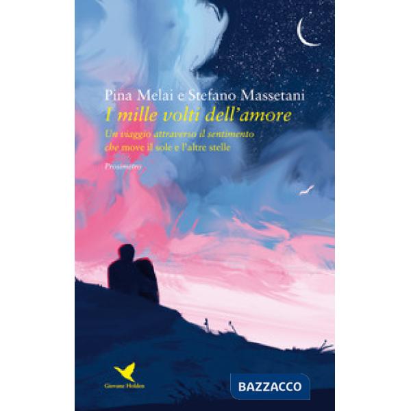 Mille volti dell'amore. Un viaggio attraverso il sentimento che move il sole e l