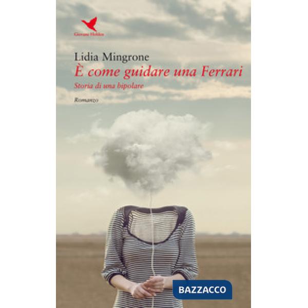 È come guidare una Ferrari. Storia di una bipolare