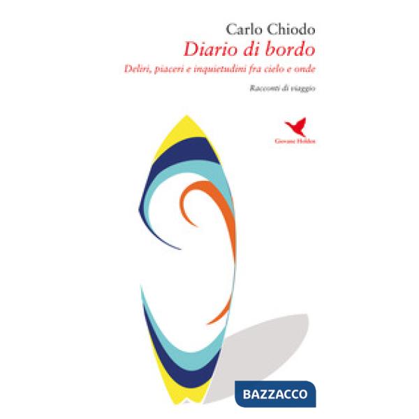Diario di bordo. Deliri, piaceri e inquietudini fra cielo e onde
