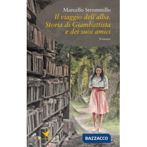 Viaggio dell'alba. Storia di Giambattista e dei suoi amici (Il)