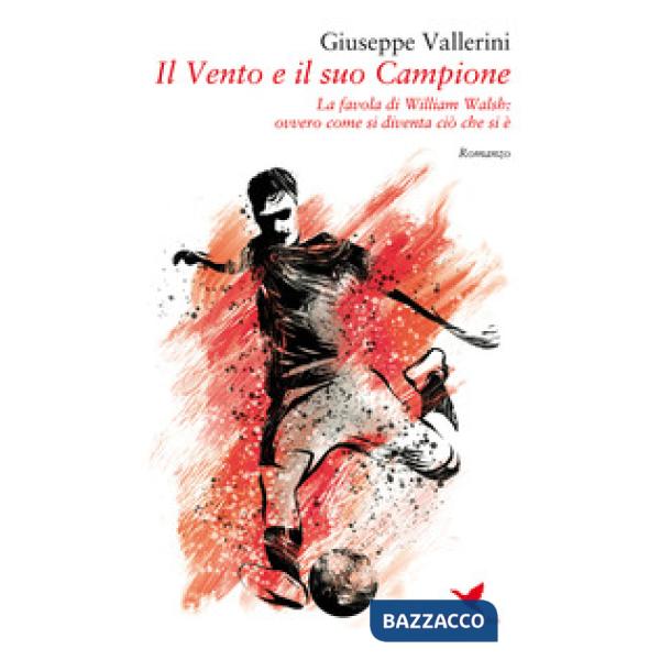 Vento e il suo campione. La favola di William Walsh, ovvero come si diventa ciò che si è (Il)