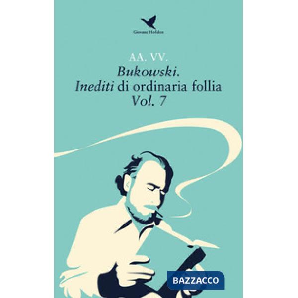 Bukowski. Inediti di ordinaria follia. Vol. 7