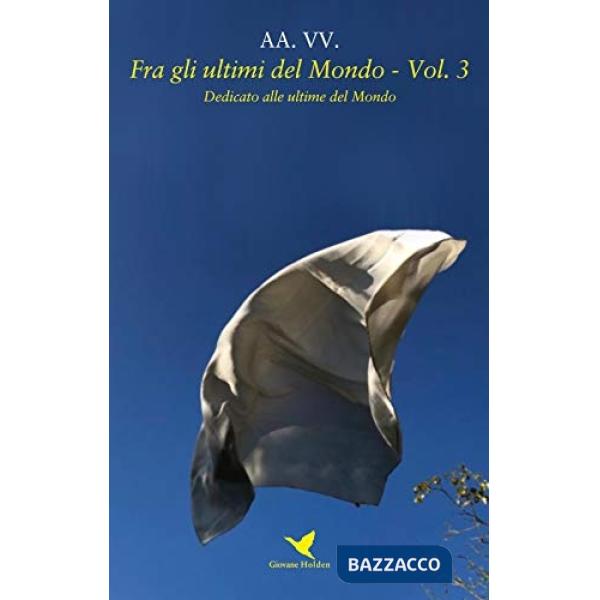 Fra gli ultimi del mondo. Vol. 3: Dedicato alle ultime del mondo