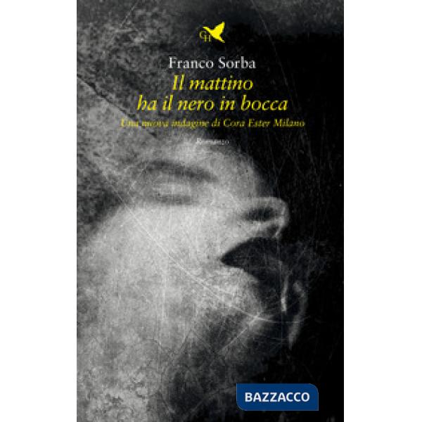 Mattino ha il nero in bocca. Una nuova indagine di Cora Ester Milano (Il)