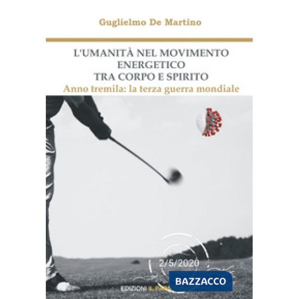 Umanità nel movimento energetico tra corpo e spirito. Anno tremila: la terza guerra mondiale (L')
