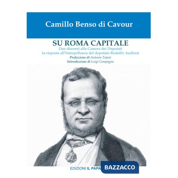 Su Roma capitale. Due discorsi alla Camera dei Deputati in risposta all'interpellanza del deputato Rodolfo Audinot