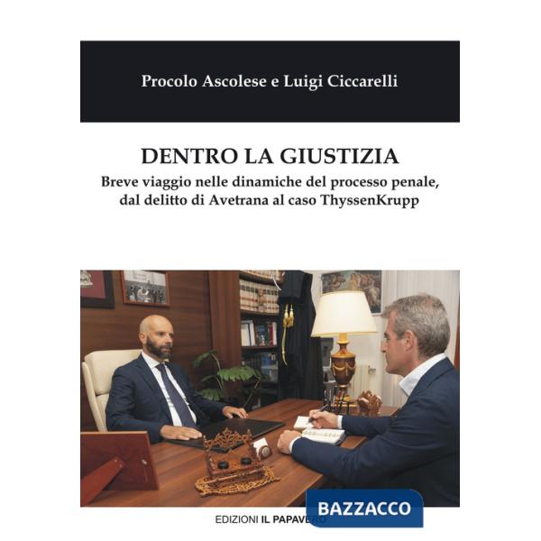 Dentro la giustizia. Breve viaggio nelle dinamiche del processo penale, dal delitto di Avetrana al caso ThyssenKrupp