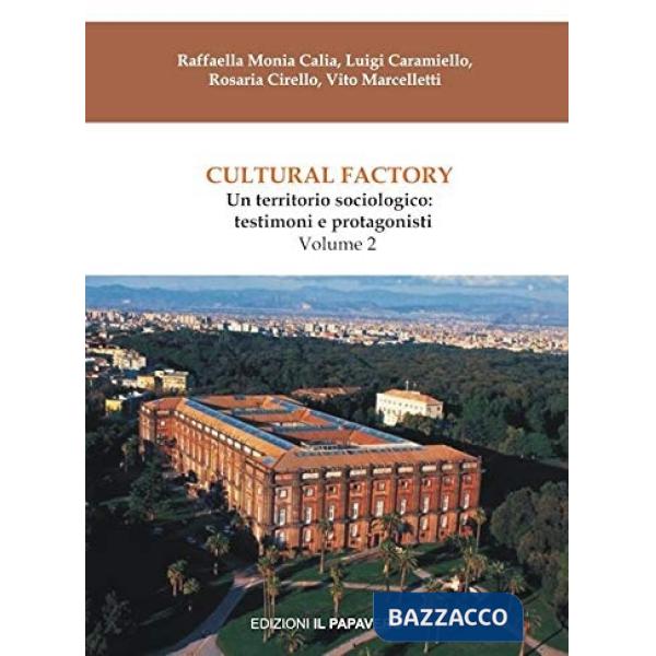 Cultural factory. Vol. 2: Un territorio sociologico: testimoni e protagonisti