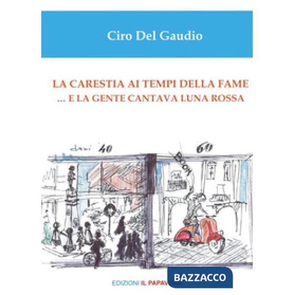 Carestia ai tempi della fame... e la gente cantava luna rossa (La)