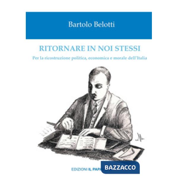 Ritornare in noi stessi. Per la ricostruzione politica, economica e morale dell'Italia
