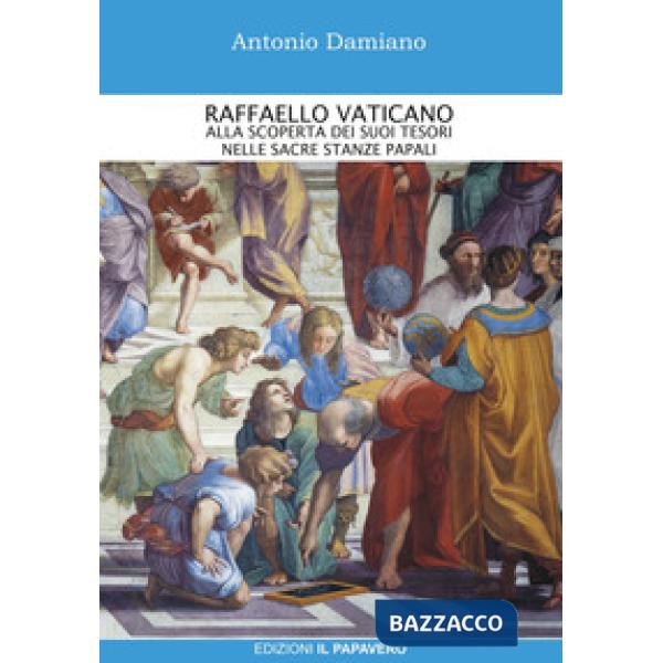Raffaello Vaticano. Alla scoperta dei tesori nelle sacre stanze papali