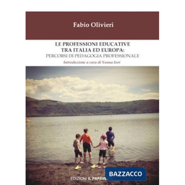 Professioni educative tra Italia ed Europa: percorsi di pedagogia professionale (Le)