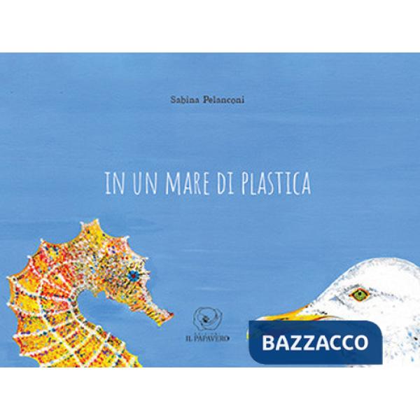 In un mare di plastica. Ediz. a colori