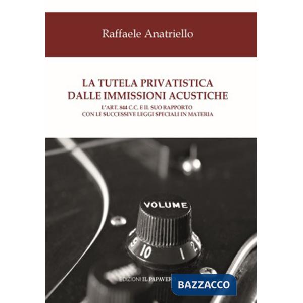 Tutela privatistica dalle immissioni acustiche. L'art. 844 c.c. E il suo rapporto con le successive leggi speciali in materia (L