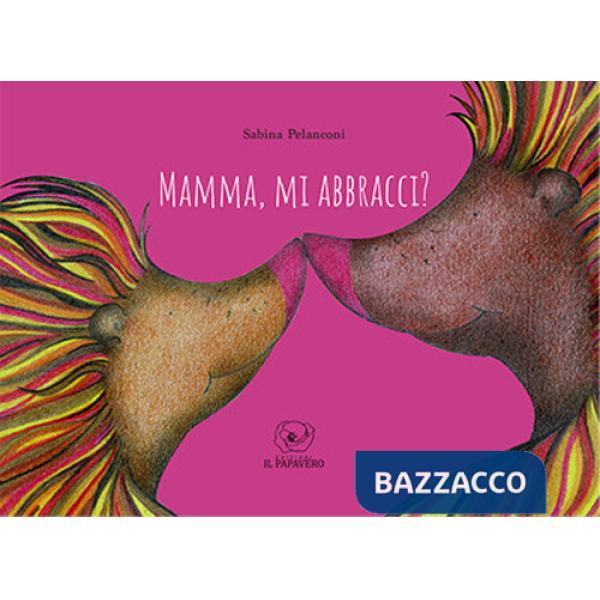 Mamma, mi abbracci? Ediz. illustrata