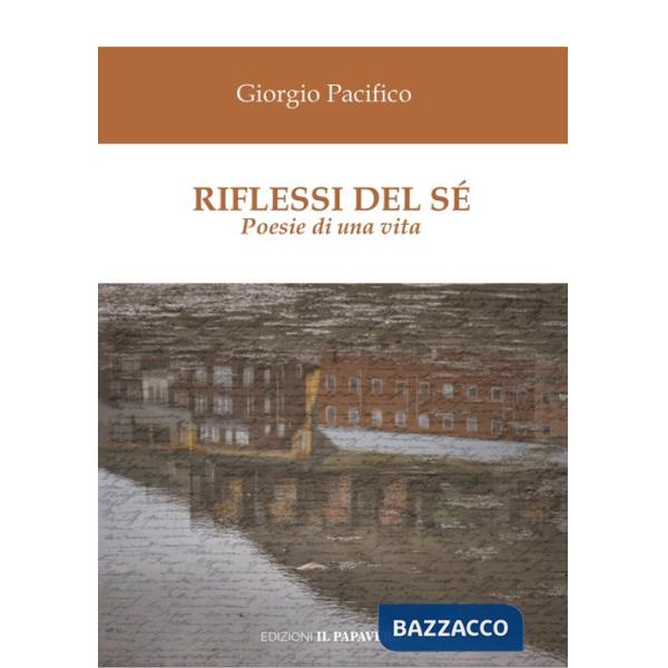 Riflessi del sé. Poesie di una vita