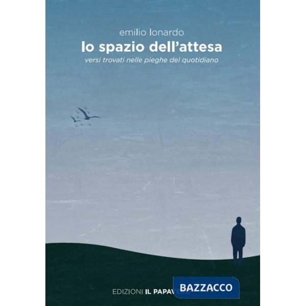 Spazio dell'attesa. Versi trovati nelle pieghe del quotidiano (Lo)