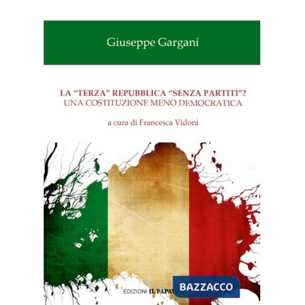 «terza» repubblica «senza partiti»? Una costituzione meno democratica (La)