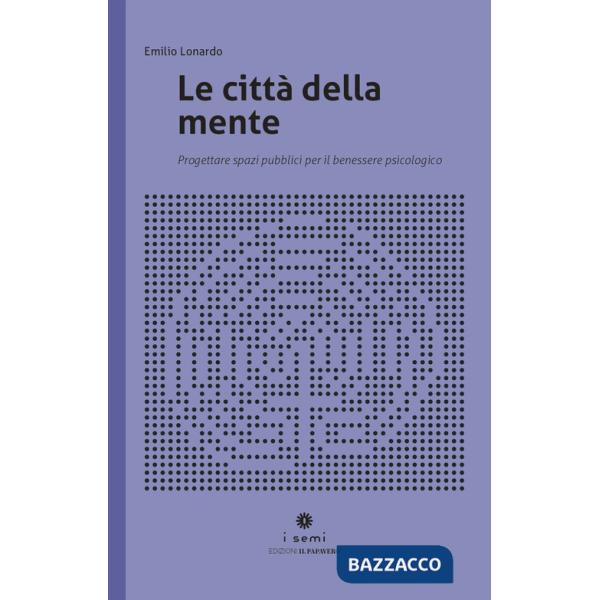 Città della mente. Progettare spazi per il benessere psicologico (Le)