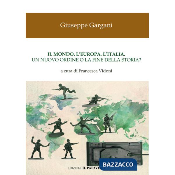 Mondo. L'Europa. L'Italia. Un nuovo ordine o la fine della storia? (Il)