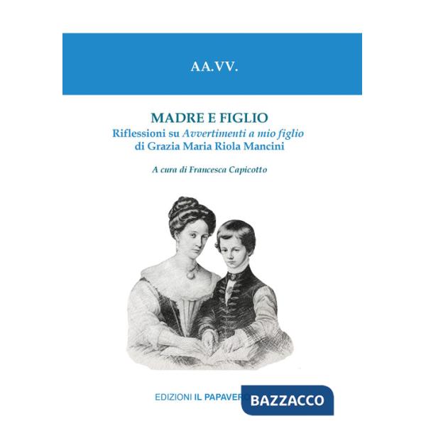 Madre e figlio. Riflessioni su Avvertimenti a mio figlio di Grazia Maria Riola Mancini