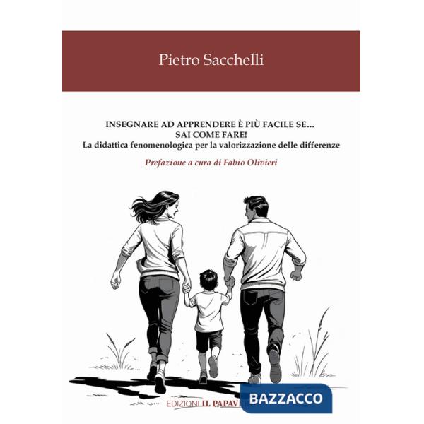 Insegnare ad apprendere è più facile se... sai come fare! La didattica fenomenologica per la valorizzazione delle differenze