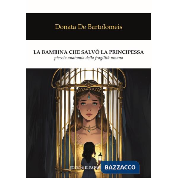 Bambina che salvò la principessa. Piccola anatomia della fragilità umana (La)