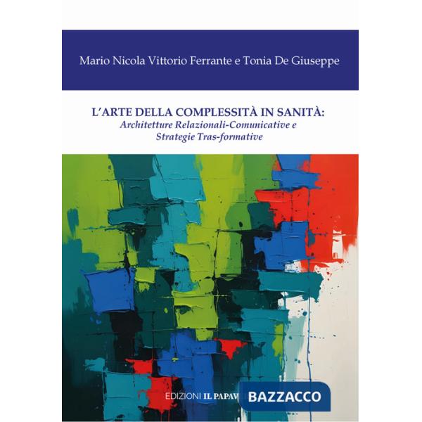 Arte della complessità in sanità. Architetture relazionali-comunicative e strategie tras-formative (L')