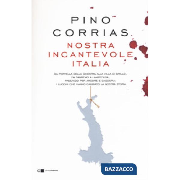 Nostra incantevole Italia. Da Portella della Ginestra alla villa di Grillo, da Sanremo a Lampedusa, passando per Arcore e Dagosp