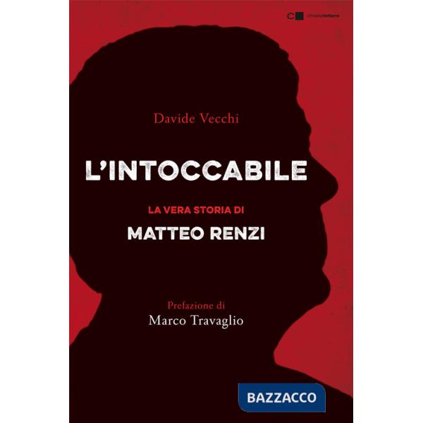 Intoccabile. La vera storia di Matteo Renzi (L')