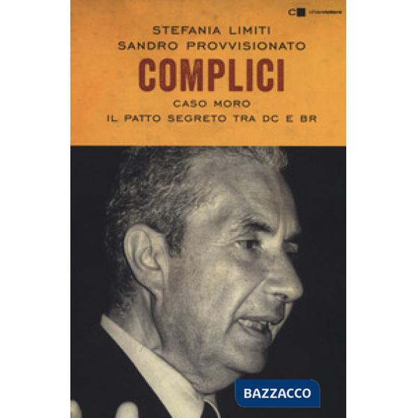 Complici. Caso Moro. Il patto segreto tra Dc e Br