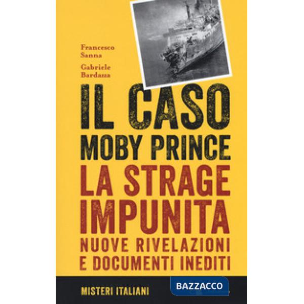 Caso Moby Prince. La strage impunita. Nuove rivelazioni e documenti inediti (Il)