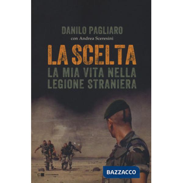 Scelta. La mia vita nella legione straniera (La)