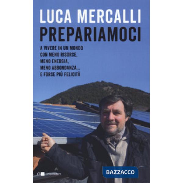 Prepariamoci. A vivere in un mondo con meno risorse, meno energia, meno abbondanza... e forse più felicità