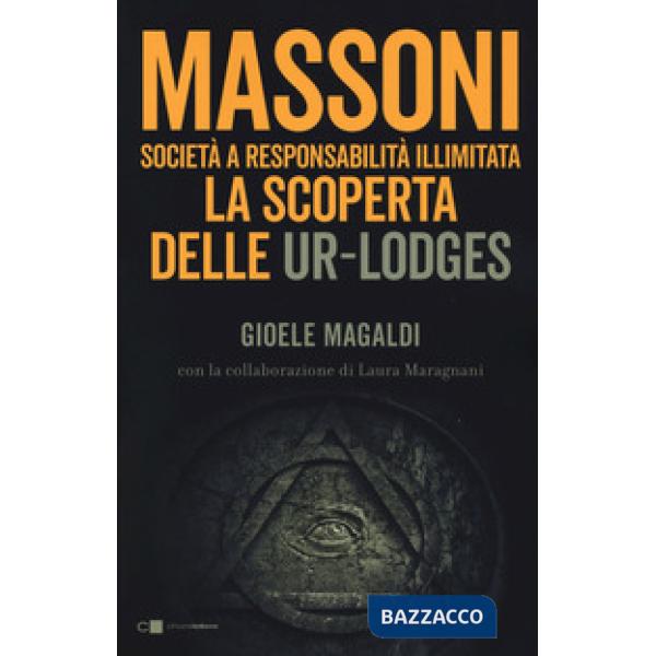 Massoni. Società a responsabilità illimitata. La scoperta delle Ur-Lodges