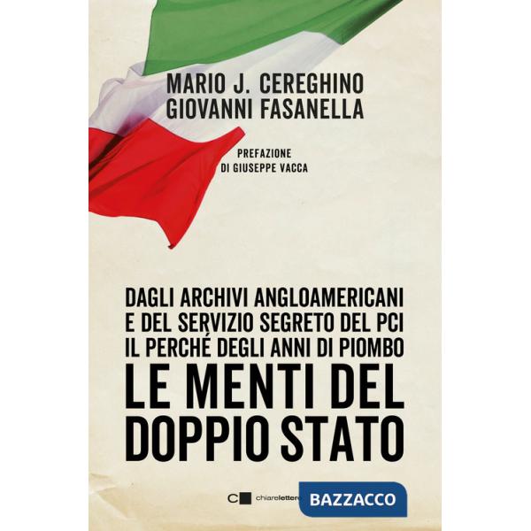 Menti del doppio Stato. Dagli archivi angloamericani e del Servizio segreto del Pci il perché degli anni di piombo (Le)