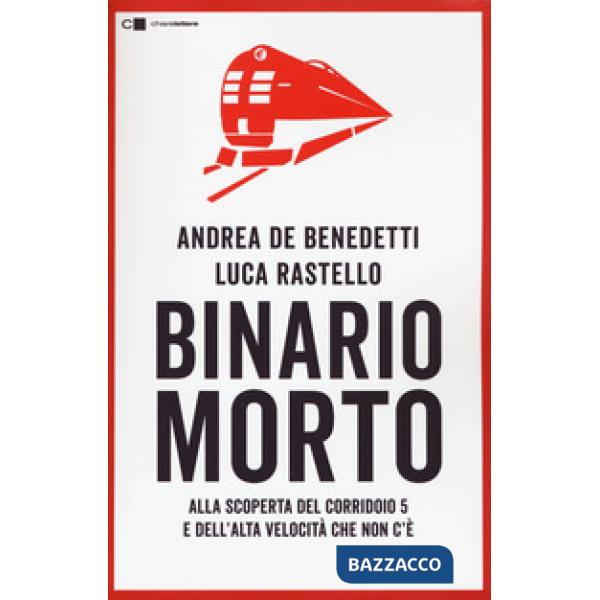Binario morto. Alla scoperta del Corridoio 5 e dell'Alta velocità che non c'è