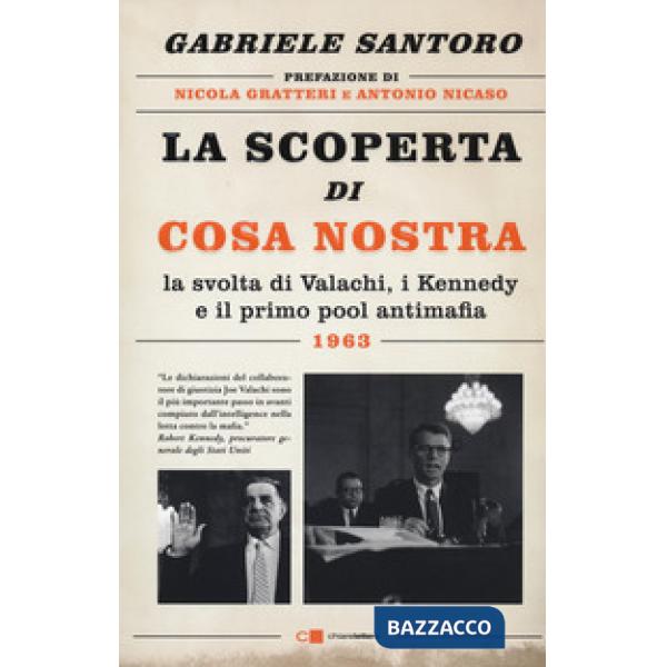 Scoperta di Cosa Nostra. La svolta di Valachi, i Kennedy e il primo pool antimafia (La)