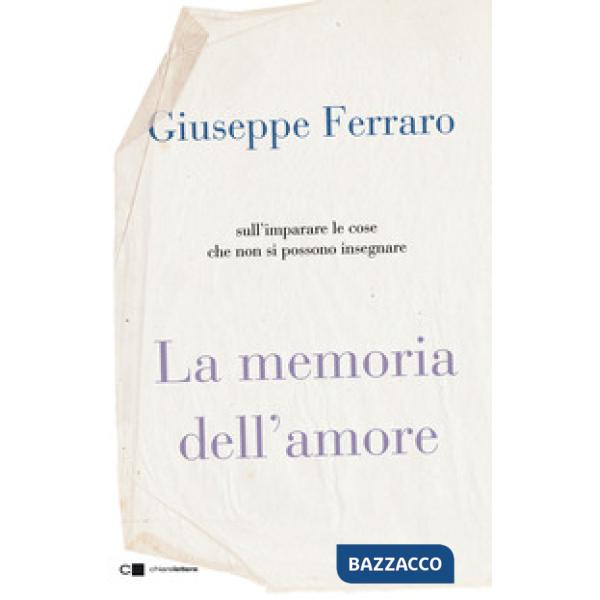 Memoria dell'amore. Sull'imparare le cose che non si possono insegnare (La)