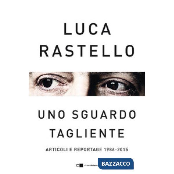 Sguardo tagliente. Articoli e reportage 1986-2015 (Uno)