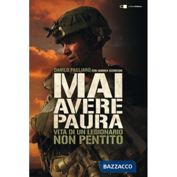 Mai avere paura. Vita di un legionario non pentito