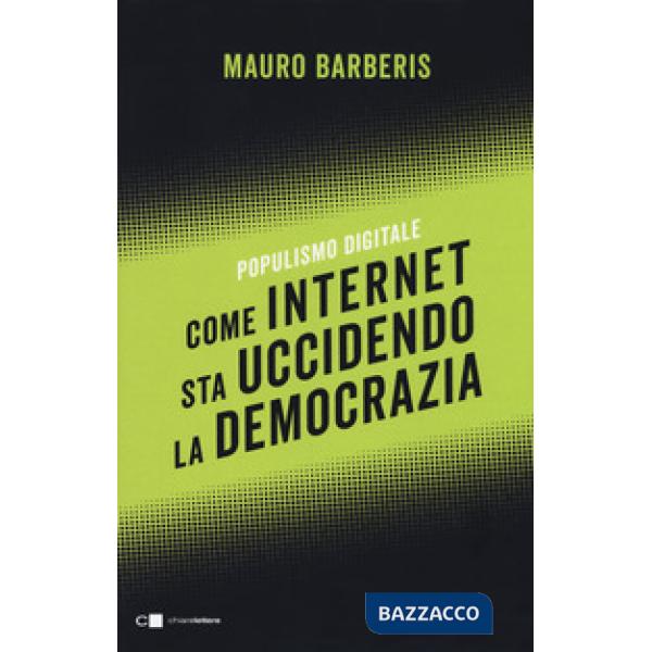 Come internet sta uccidendo la democrazia. Populismo digitale