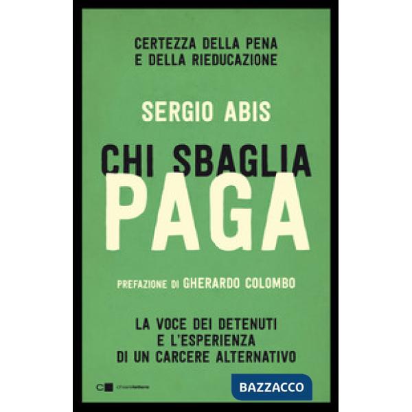 Chi sbaglia paga. Certezza della pena e della rieducazione. La voce dei detenuti e l'esperienza di un carcere alternativo