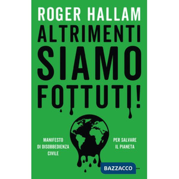 Altrimenti siamo fottuti! Manifesto di disobbedienza civile. Per salvare il pianeta