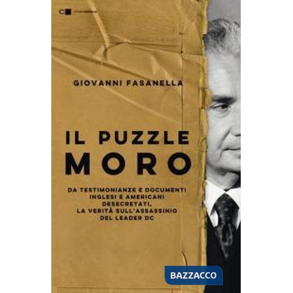 Puzzle Moro. Da testimonianze e documenti inglesi e americani desecretati, la verità sull'assassinio del leader Dc (Il)