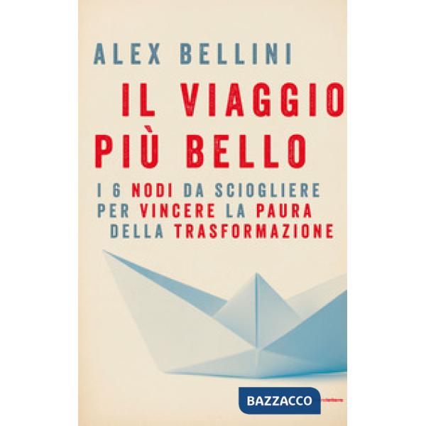 Viaggio più bello. I 6 nodi da sciogliere per vincere la paura (Il)