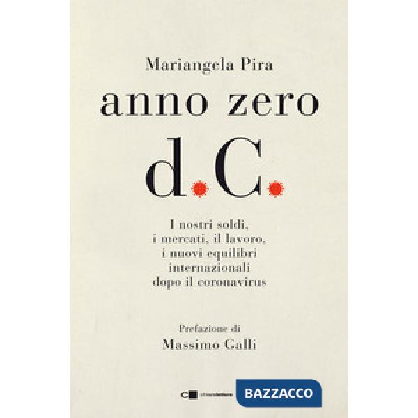 Anno zero d.C. I nostri soldi, i mercati, il lavoro, i nuovi equilibri internazionali dopo il coronavirus