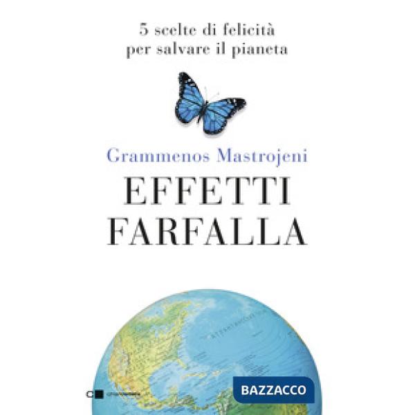 Effetti farfalla. 5 scelte di felicità per salvare il pianeta