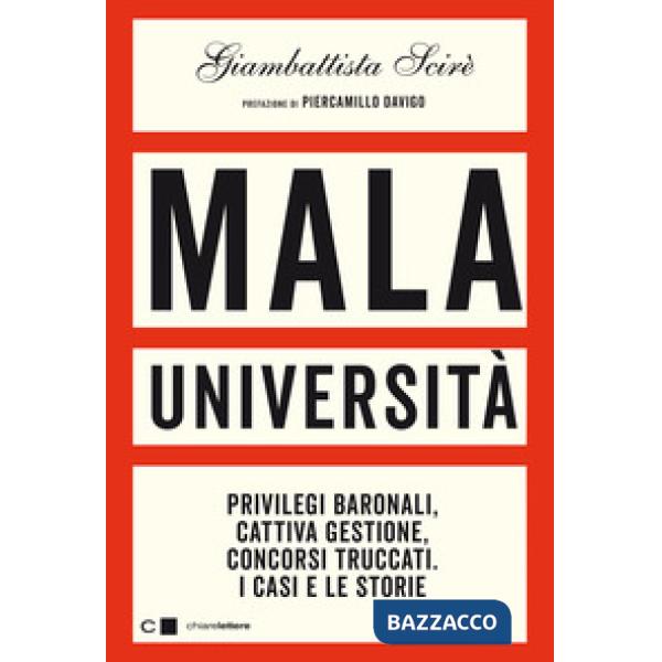 Mala università. Privilegi baronali, cattiva gestione, concorsi truccati. I casi e le storie