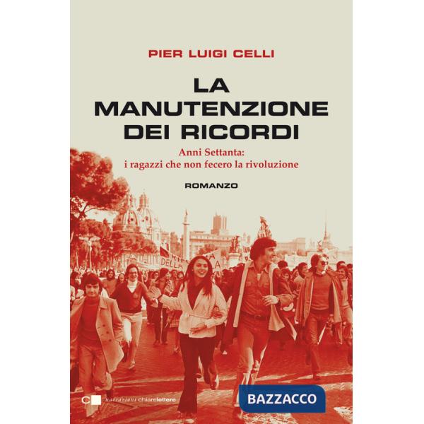 Manutenzione dei ricordi. Anni Settanta: i ragazzi che non fecero la rivoluzione (La)